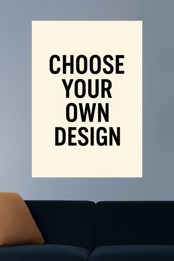 CREATE YOUR OWN CUSTOM WALL POSTER